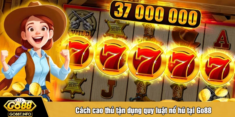 Cách cao thủ tận dụng quy luật nổ hũ tại Go88