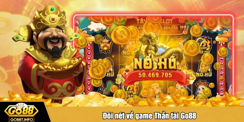 Đôi nét về game Thần tài Go88