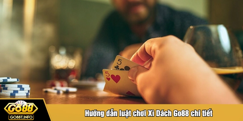 Hướng dẫn luật chơi Xì Dách Go88 chi tiết