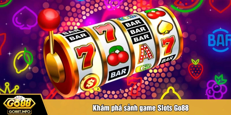 Khám phá sảnh game Slots Go88