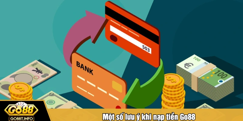 Một số lưu ý khi nạp tiền Go88