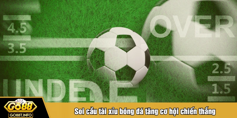 Soi cầu tài xỉu bóng đá tăng cơ hội chiến thắng